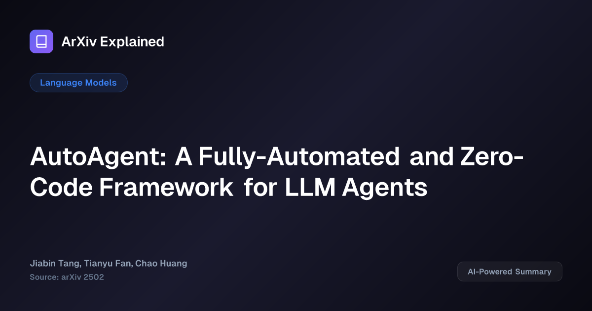 AutoAgent: A Fully-Automated and Zero-Code Framework for LLM Agents ...